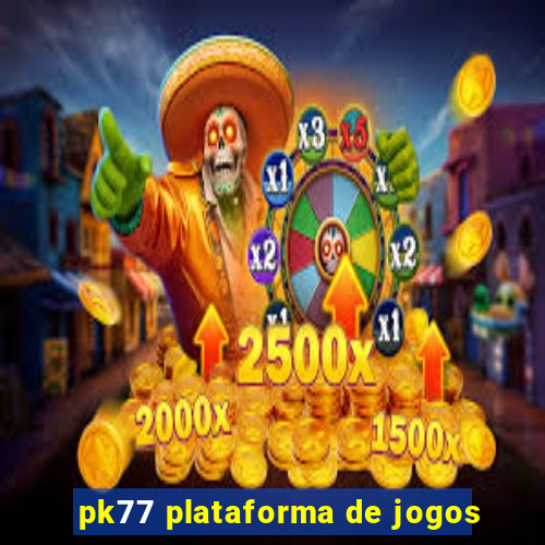 pk77 plataforma de jogos